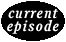 Current Episode